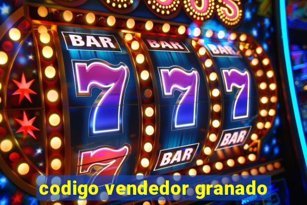 codigo vendedor granado